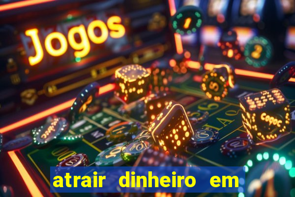 atrair dinheiro em 2 dias