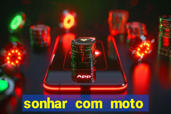 sonhar com moto roubada jogo do bicho