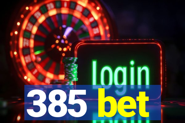 385 bet