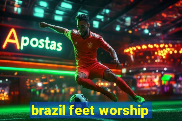 brazil feet worship