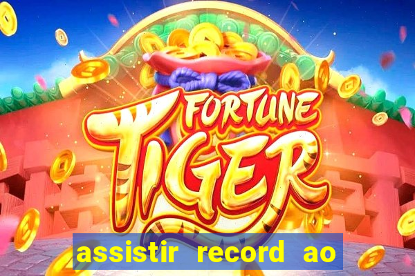 assistir record ao vivo bahia