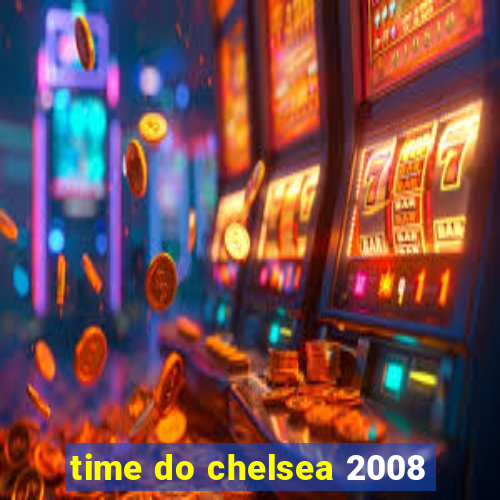 time do chelsea 2008