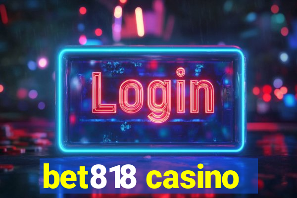 bet818 casino