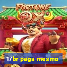 17br paga mesmo