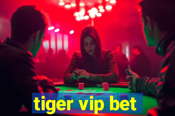 tiger vip bet