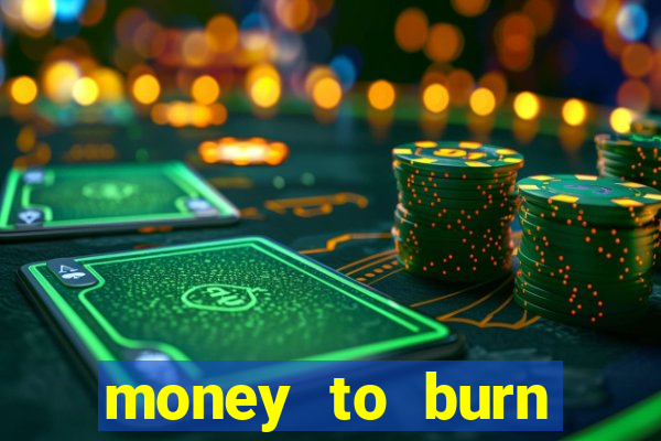 money to burn money to-burn system chapter 1 pt br