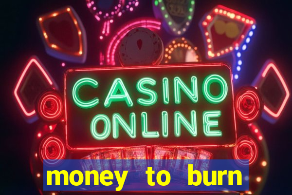 money to burn money to-burn system chapter 1 pt br