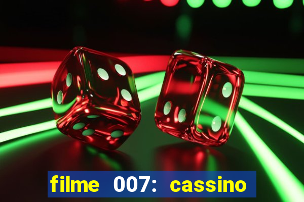 filme 007: cassino royale completo dublado youtube