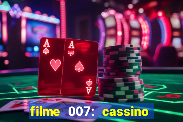 filme 007: cassino royale completo dublado youtube