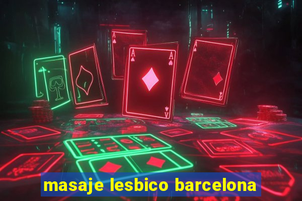 masaje lesbico barcelona