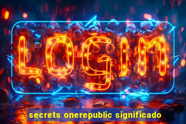 secrets onerepublic significado