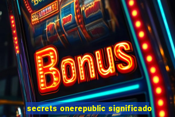 secrets onerepublic significado