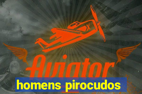 homens pirocudos