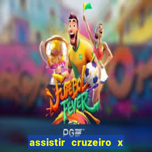 assistir cruzeiro x gremio ao vivo