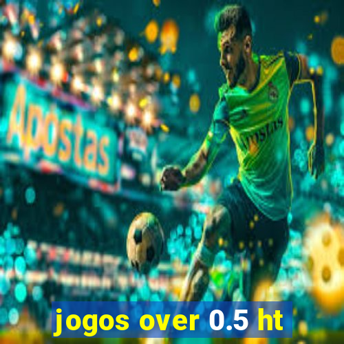 jogos over 0.5 ht