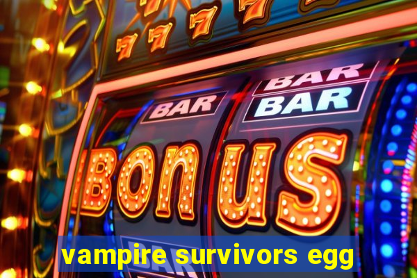 vampire survivors egg