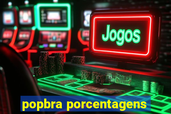 popbra porcentagens