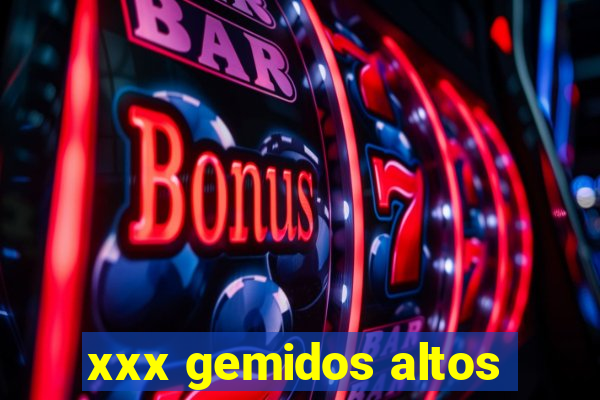 xxx gemidos altos