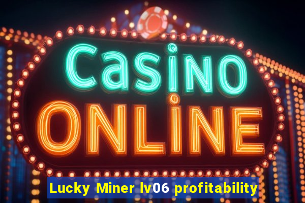 Lucky Miner lv06 profitability