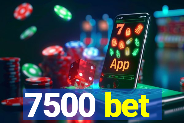 7500 bet