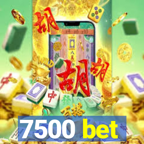 7500 bet