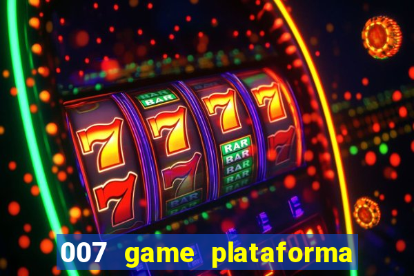 007 game plataforma paga mesmo