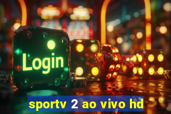 sportv 2 ao vivo hd