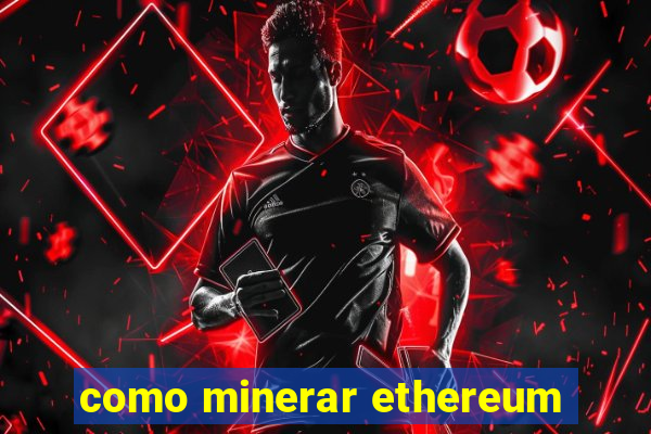 como minerar ethereum