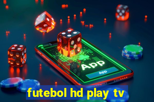 futebol hd play tv