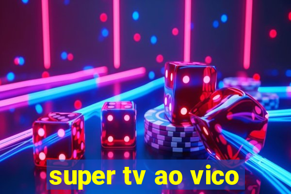 super tv ao vico