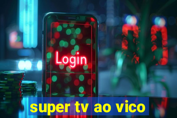 super tv ao vico