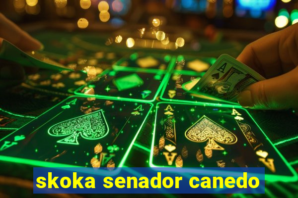 skoka senador canedo