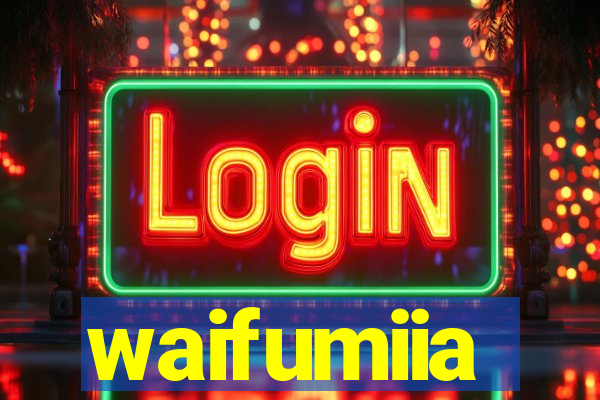 waifumiia