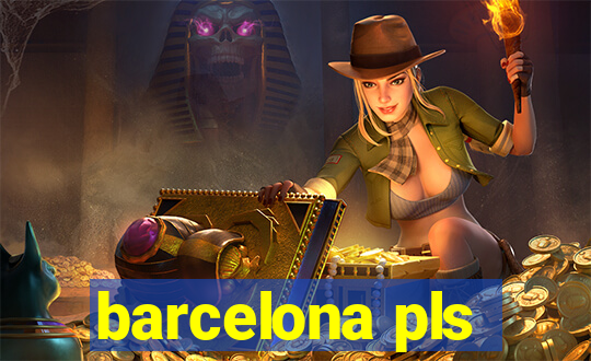 barcelona pls