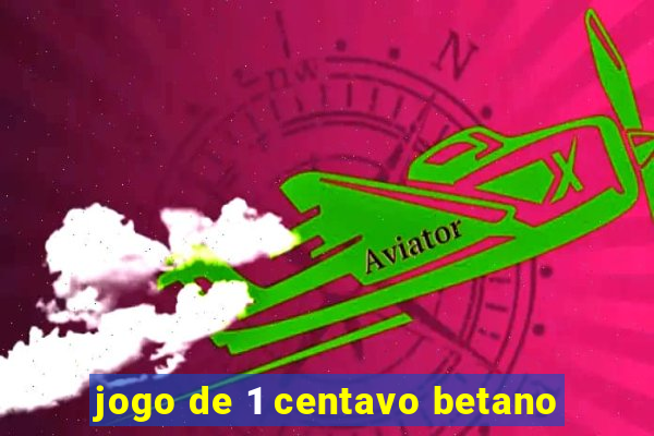 jogo de 1 centavo betano