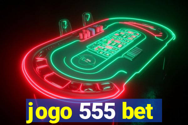 jogo 555 bet