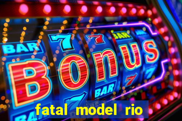 fatal model rio claro sp