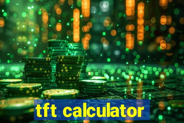 tft calculator