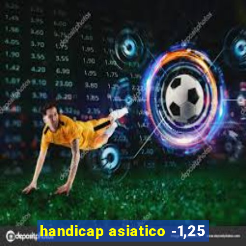 handicap asiatico -1,25