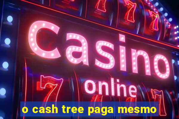 o cash tree paga mesmo