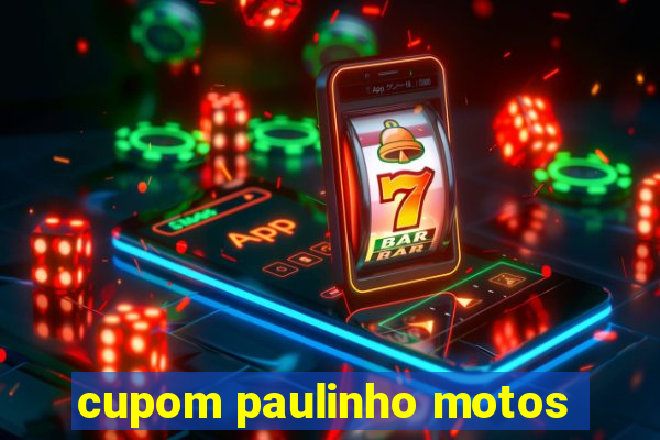 cupom paulinho motos