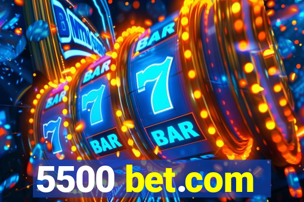 5500 bet.com