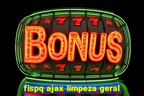 fispq ajax limpeza geral