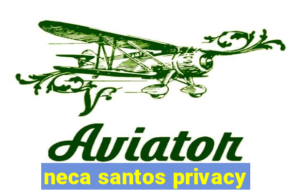 neca santos privacy