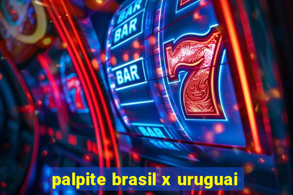 palpite brasil x uruguai