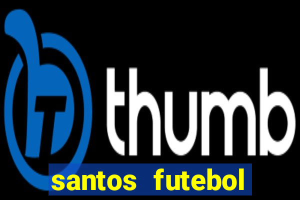 santos futebol clube peneiras