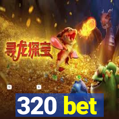 320 bet