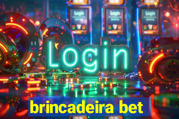 brincadeira bet