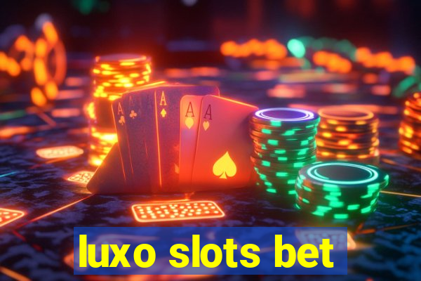 luxo slots bet