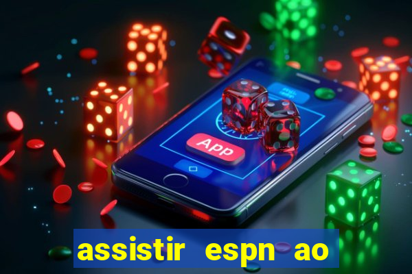 assistir espn ao vivo multicanais